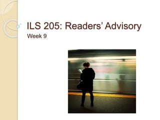 ILS 205: Readers’ Advisory 
Week 9 
 