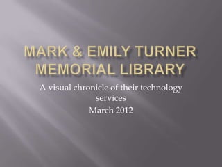 A visual chronicle of their technology
              services
             March 2012
 