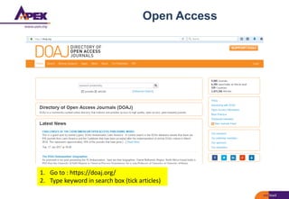 Open Access
1. Go to : https://doaj.org/
2. Type keyword in search box (tick articles)
 