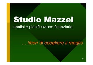 Studio Mazzei
analisi e pianificazione finanziaria



    … liberi di scegliere il meglio


                                       30
 