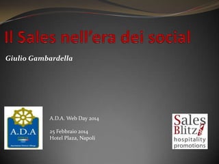 Giulio Gambardella

A.D.A. Web Day 2014
25 Febbraio 2014
Hotel Plaza, Napoli

 