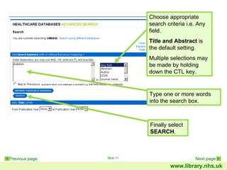 Finally select  SEARCH .  Choose appropriate search criteria i.e. Any field.  Title and Abstract  is the default setting.  Multiple selections may be made by holding down the CTL key. Type one or more words into the search box.  