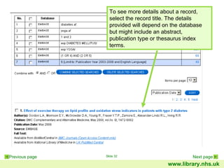More detail - results To see more details about a record, select the record title. The details provided will depend on the database but might include an abstract, publication type or thesaurus index terms. 