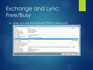 Exchange and Lync:
Free/Busy
    Does not require Outlook if EWS is deployed!
 