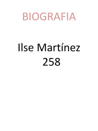 BIOGRAFIA
Ilse Martínez
258
 