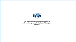 The development and implementation of
information systems in the field of transport
logistics
 