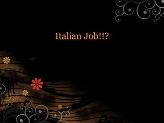 Italian Job!!? Group 6 But go 1st! 
