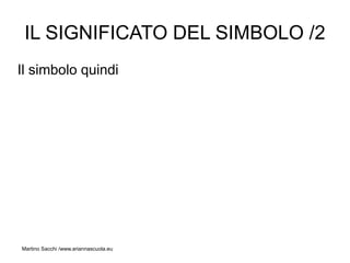 IL SIGNIFICATO DEL SIMBOLO /2
Il simbolo quindi




Martino Sacchi /www.ariannascuola.eu
 