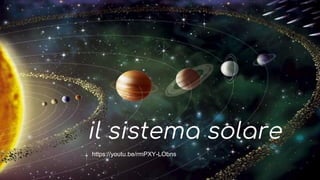 il sistema solare
https://youtu.be/rmPXY-LObns
 