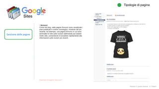 Sites
Gestione delle pagine
Tipologie di pagina
Modulo 2: quarta lezione - A. Todaro
• Annunci
Come nei blog, nelle pagine Annunci sono visualizzati i
post pubblicati in ordine cronologico, iniziando dal più
recente. Ad esempio, una pagina Annunci in cui sono
archiviate le note sulle riunioni settimanali può essere
molto utile, consentendo di accedere rapidamente alle
informazioni sulle riunioni più recenti.
Esempio di pagina "annunci"
 