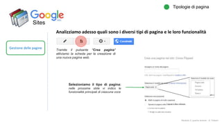 Sites
Gestione delle pagine
Tipologie di pagina
Modulo 2: quarta lezione - A. Todaro
Analizziamo adesso quali sono i diversi tipi di pagina e le loro funzionalità
Tramite il pulsante "Crea pagina"
attiviamo la scheda per la creazione di
una nuova pagina web.
Selezioniamo il tipo di pagina:
nelle prossime slide vi indico le
funzionalità principali di ciascuna voce
 