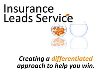 Insurance
Leads Service


  Creating a differentiated
  approach to help you win.
 
