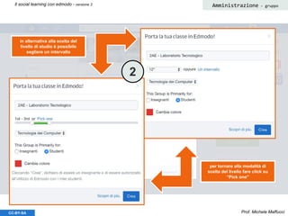 Prof. Michele MaffucciCC-BY-SA
Il social learning con edmodo - versione 3 Amministrazione - gruppo
in alternativa alla scelta del
livello di studio è possibile
segliere un intervallo
per tornare alla modalità di
scelta del livello fare click su
“Pick one”
2
 