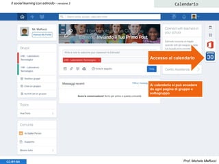 Prof. Michele MaffucciCC-BY-SA
Il social learning con edmodo - versione 3 Calendario
Accesso al calendario
Al calendario si può accedere
da ogni pagina di gruppo o
sottogruppo
 