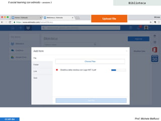Prof. Michele MaffucciCC-BY-SA
Il social learning con edmodo - versione 3 Biblioteca
Upload file
 