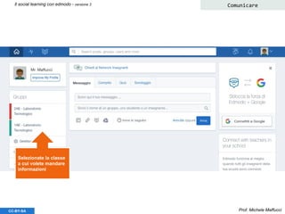Prof. Michele MaffucciCC-BY-SA
Il social learning con edmodo - versione 3 Comunicare
Selezionate la classe
a cui volete mandare
informazioni
 