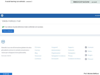 Prof. Michele MaffucciCC-BY-SA
Il social learning con edmodo - versione 3 Amministrazione - account
 