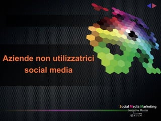 Aziende non utilizzatrici
     social media
 