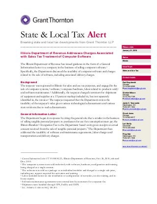 .
State & Local Tax Alert
Breaking state and local tax developments from Grant Thornton LLP
________________________________________________________
Illinois Department of Revenue Addresses Charges Associated
with Sales Tax Treatment of Computer Software
The Illinois Department of Revenue has issued guidance in the form of a General
Information Letter to a company in the business of selling computer software.1
Specifically, the Department discussed the taxability of computer software and charges
related to the sale of software, including associated delivery charges.
Background
The taxpayer was registered in Illinois for sales and use tax purposes, and engaged in the
sale of computer systems,2 software,3 computer hardware, labor related to products sold,4
and software maintenance.5 Additionally, the taxpayer charged customers for shipments
of equipment and supplies at a 15 percent markup included in, but not separately
identified in, the invoice.6 The taxpayer requested that the Department review the
taxability of the taxpayer’s sales given various technological advancements and various
state revisions due to such advancements.
General Information Letter
The Department began its response by citing the general rule that a retailer in the business
of selling tangible personal property to purchasers for use for consumption must pay the
Illinois Retailers’ Occupation Tax to the Department based on its gross receipts or actual
amount received from the sale of tangible personal property.7 The Department then
addressed the taxability of software and maintenance agreements, labor charges and
transportation and delivery charges.
1 General Information Letter ST 15-0069-GIL, Illinois Department of Revenue, Oct. 26, 2015, released
Dec. 2015.
2 The computer systems were sold inclusively with software, hardware, configuration and training
being charged as a single amount.
3 The software was sold as a package or as individual modules and charged as a single sale price,
including any support required for activation and training.
4 Labor included minor on-site installation or configuration of networks, on-site training, and in-
house repairs.
5 Software maintenance agreements were entered into by customers for a separate fee.
6 Shipments were handled through UPS, FedEx and USPS.
7 ILL. ADMIN. CODE tit. 86 § 130.101.
Release date
January 21, 2016
States
Illinois
Issue/Topic
Sales and Use Tax
Contact details
Paul Bogdanski
Chicago
T 312.602.8269
E paul.bogdanski@us.gt.com
Chelsie Nelson
Chicago
T 312.754.7159
E chelsie.nelson@us.gt.com
Jamie C. Yesnowitz
Washington, DC
T 202.521.1504
E jamie.yesnowitz@us.gt.com
Chuck Jones
Chicago
T 312.602.8517
E chuck.jones@us.gt.com
Lori Stolly
Cincinnati
T 513.345.4540
E lori.stolly@us.gt.com
Priya Nair
Washington, DC
T 202.521.1546
E priya.nair@us.gt.com
www.GrantThornton.com/SALT
 