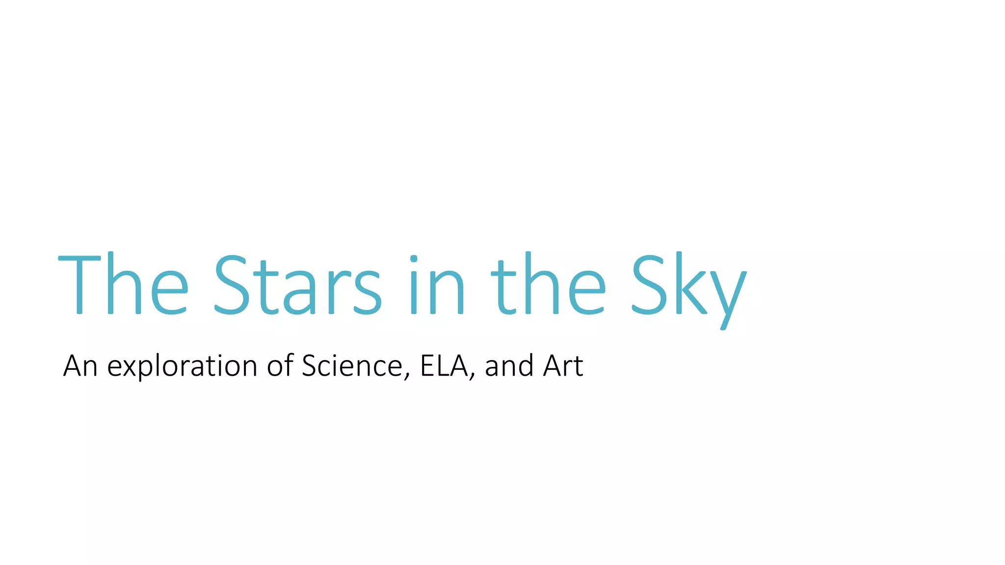 The Stars in the Sky
An exploration of Science, ELA, and Art
 