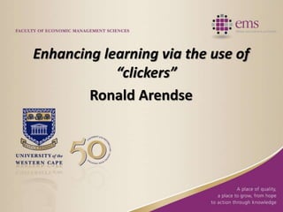 Enhancing learning via the use of
“clickers”
Ronald Arendse
 