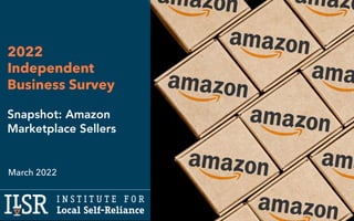 March 2022
2022
Independent
Business Survey
Snapshot: Amazon
Marketplace Sellers
 