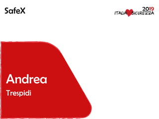 2019SafeX
Andrea
Trespidi
 