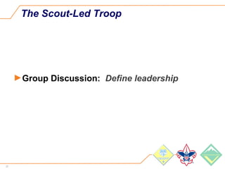 37
The Scout-Led Troop
►Group Discussion: Define leadership
 