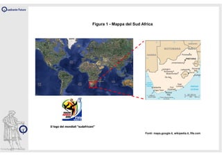 Figura 1 - Mappa del Sud Africa




Il logo dei mondiali “sudafricani”

                                                           Fonti: maps.google.it, wikipedia.it, fifa.com
 