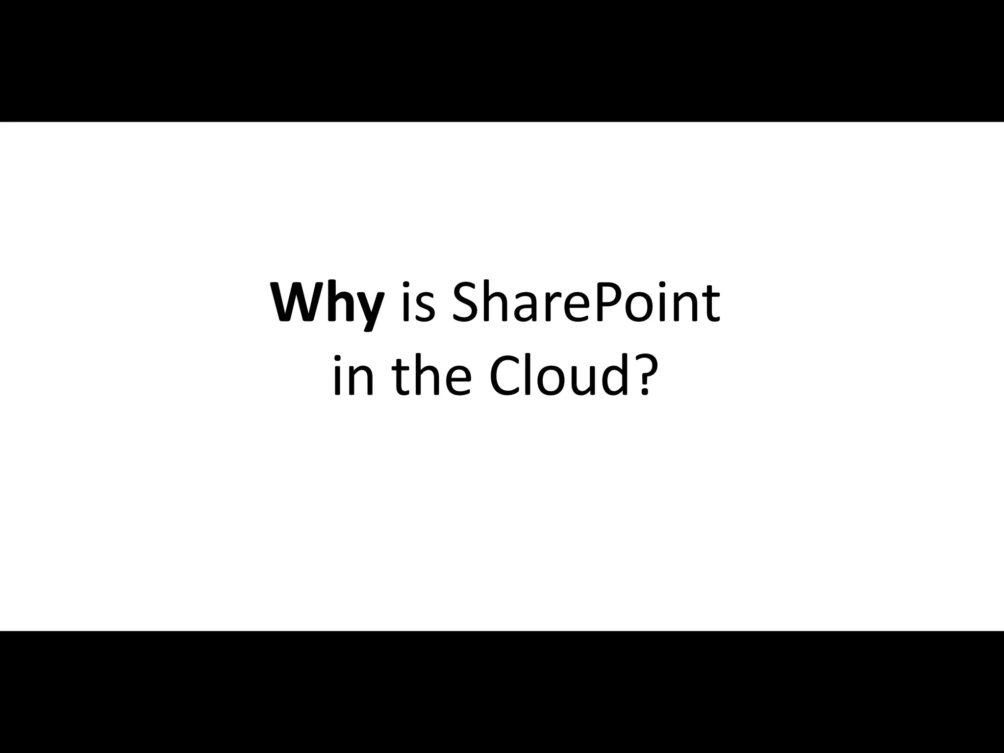 Why is SharePoint
                     in the Cloud?




#APP2 @RHarbridge
 