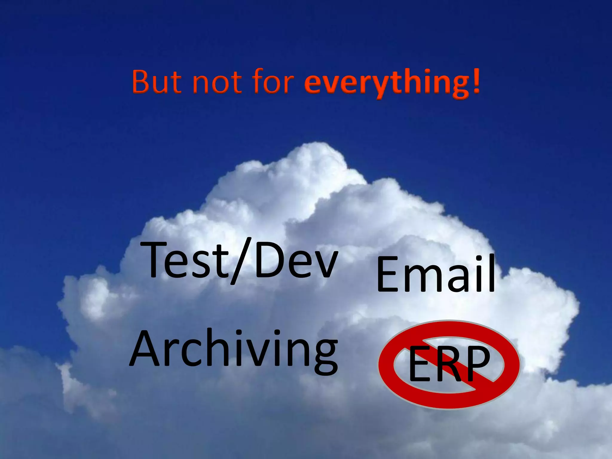 But not for everything!



              Test/Dev Email
              Archiving ERP
#APP2 @RHarbridge
 