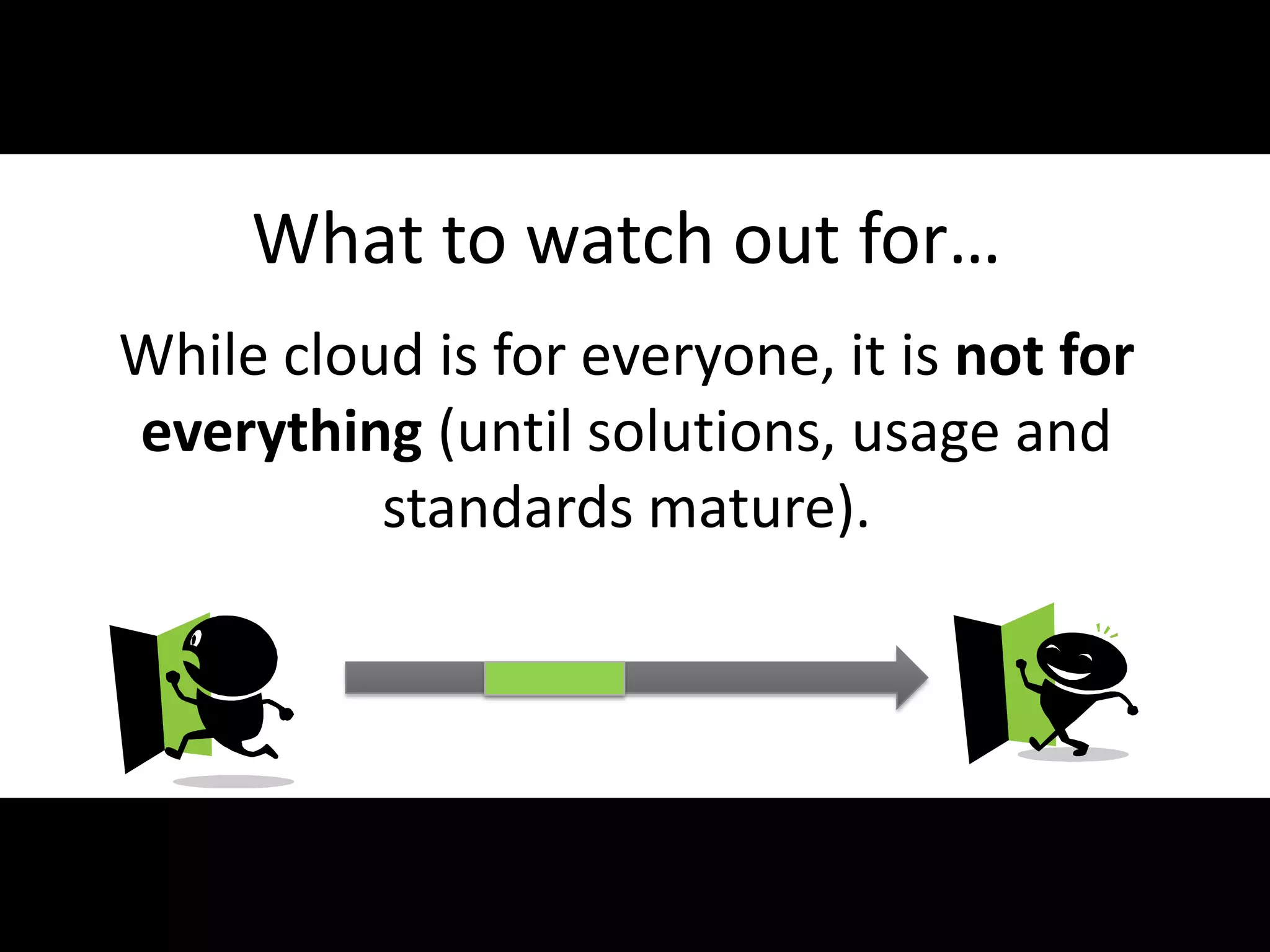 What to watch out for…
    While cloud is for everyone, it is not for
    everything (until solutions, usage and
              standards mature).




#APP2 @RHarbridge
 