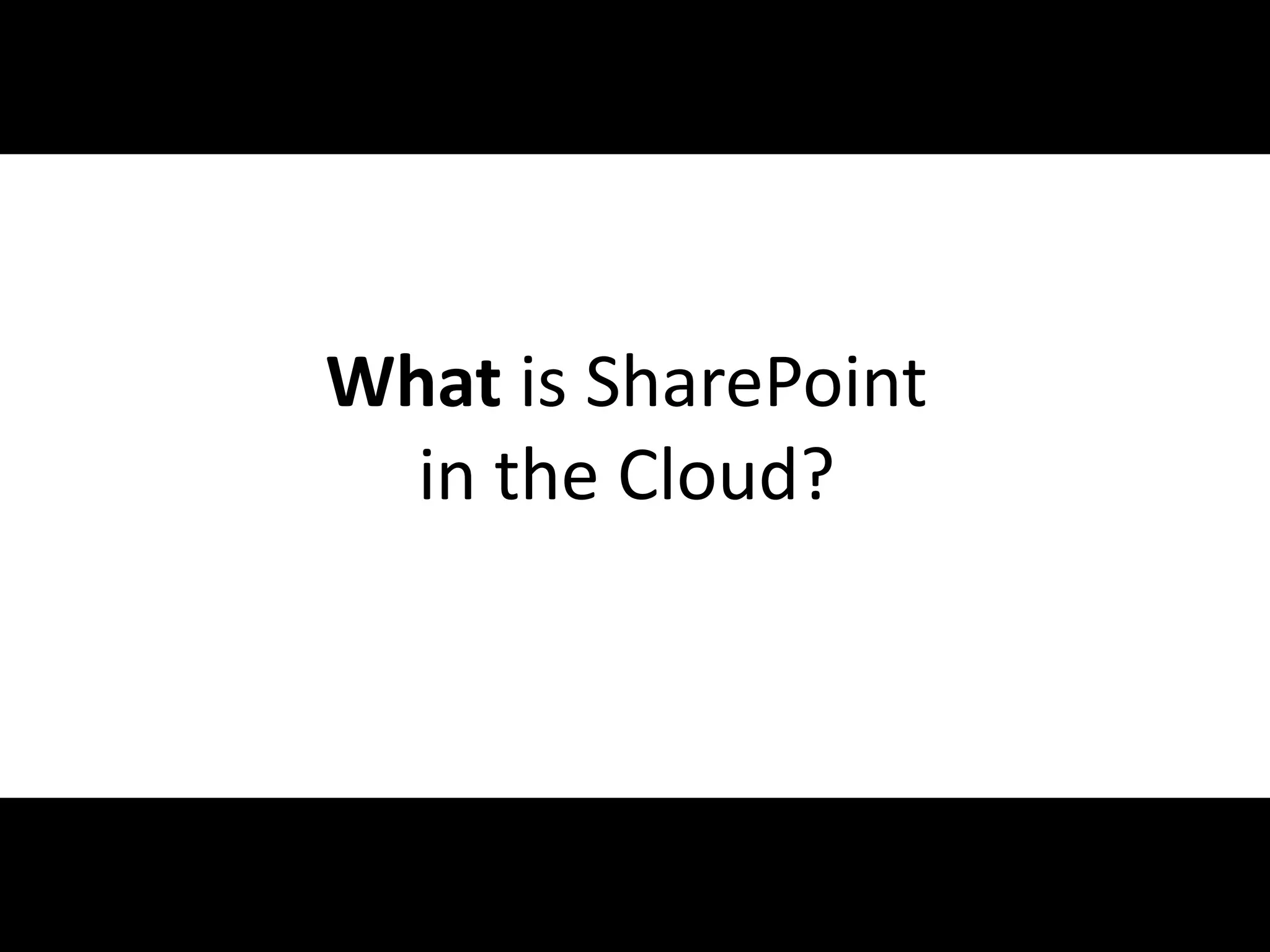 What is SharePoint
                      in the Cloud?




#APP2 @RHarbridge
 