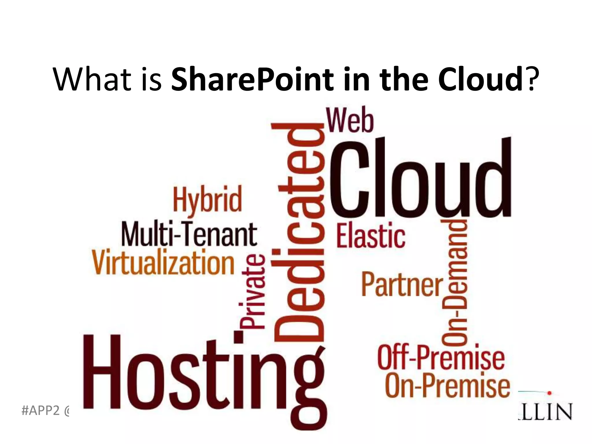 What is SharePoint in the Cloud?




#APP2 @RHarbridge
 
