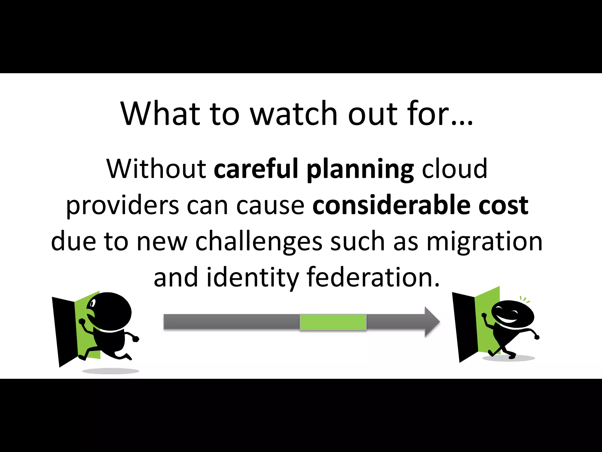 What to watch out for…
       Without careful planning cloud
    providers can cause considerable cost
   due to new challenges such as migration
           and identity federation.



#APP2 @RHarbridge
 