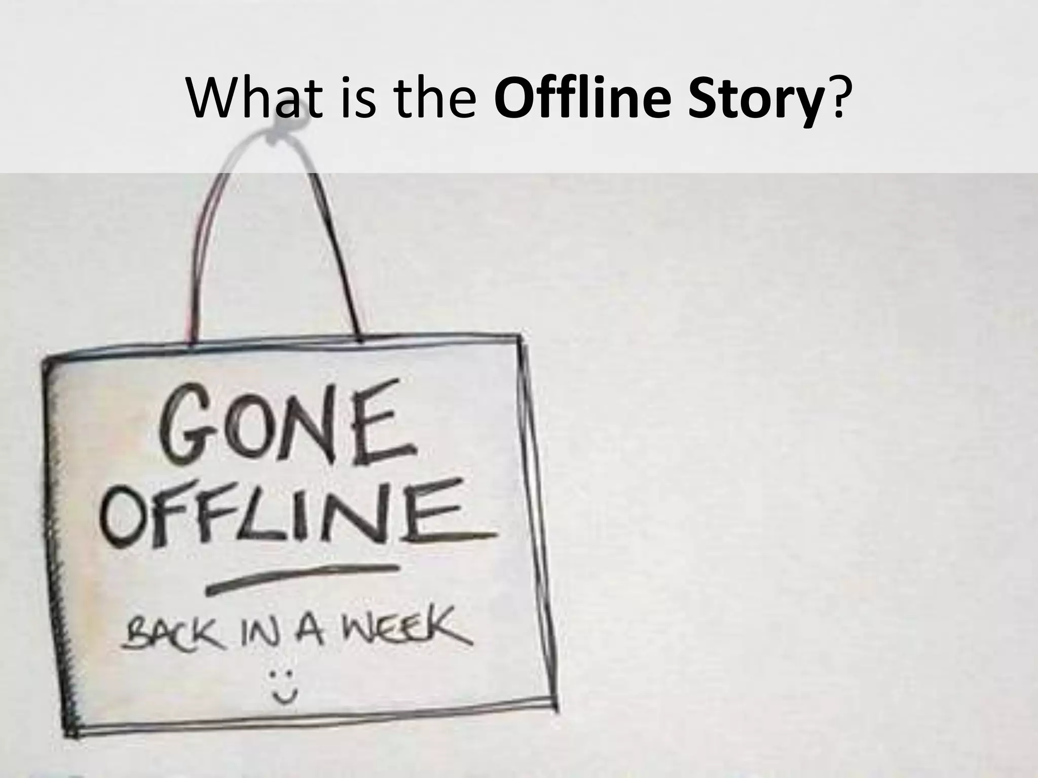 What is the Offline Story?




#APP2 @RHarbridge
 