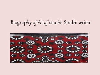 Biography of Altaf shaikh Sindhi writer
 