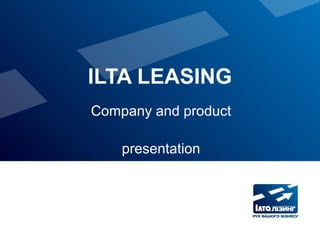 ILTA LEASING
Company and product
presentation
 