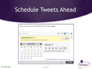Schedule Tweets Ahead
#ILTA13
@InsideLegal #ILTA13
 