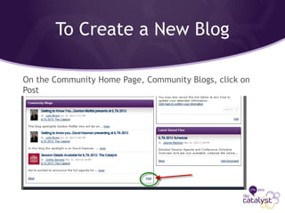 To Create a New Blog
On the Community Home Page, Community Blogs, click on
Post
 
