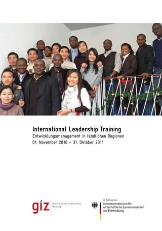 International Leadership Training
Entwicklungsmanagement in ländlichen Regionen
01. November 2010 – 31. Oktober 2011
 