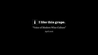 “Voice of Modern Wine Culture”
April 2016
 