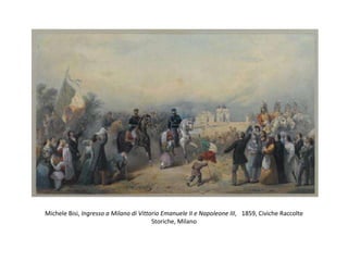 Michele Bisi, Ingresso a Milano di Vittorio Emanuele II e Napoleone III, 1859, Civiche Raccolte
Storiche, Milano
 