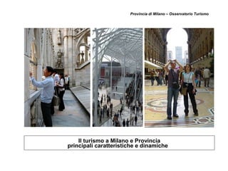 Il turismo a Milano e Provincia
principali caratteristiche e dinamiche
Provincia di Milano – Osservatorio Turismo
 