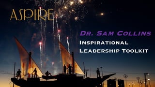 Dr. Sam Collins
Inspirational
Leadership Toolkit
 