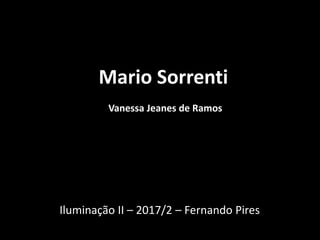 Mario Sorrenti
Vanessa Jeanes de Ramos
Iluminação II – 2017/2 – Fernando Pires
 