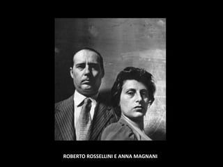 ROBERTO ROSSELLINI E ANNA MAGNANI
 