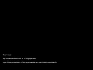 Referências:
http://www.bobcarlosclarke.co.uk/biography.htm
https://www.pentaxuser.com/article/pentax-user-archive--through-a-keyhole-541
 
