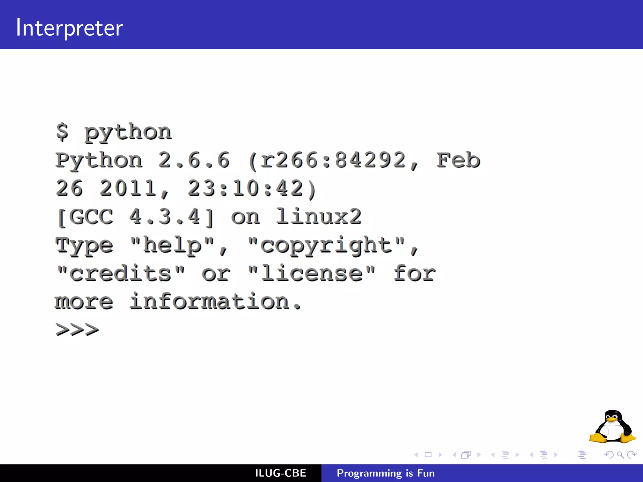 Interpreter




              ILUG-CBE   Programming is Fun
 