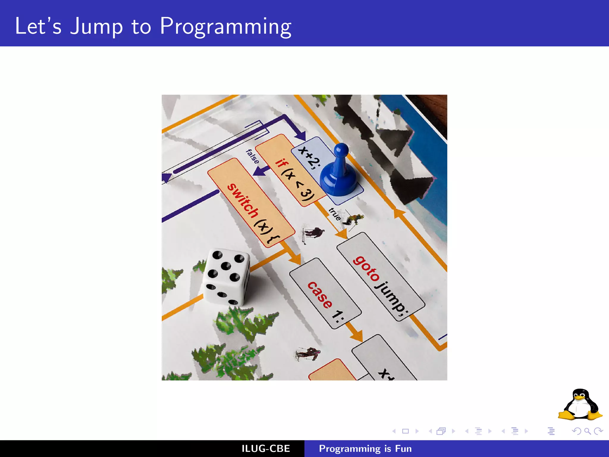 Let’s Jump to Programming




                    ILUG-CBE   Programming is Fun
 